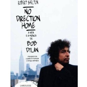 Capa do livro "No Direction Home - A vida e a música de Bob Dylan", de Robert Shelton, editora Larousse (24/5/2011) - Divulgação
